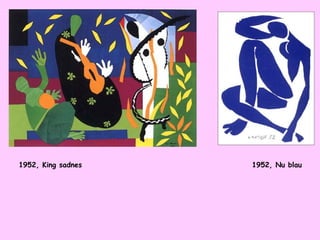 1952, King sadnes   1952, Nu blau
 