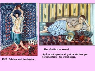 1926, Odalisca en vermell

                                Aquí es pot apreciar el gust de Matisse per
                   ...