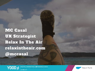 MC Casal
UX Strategist
Relax In The Air
relaxintheair.com
@mccasal
Relax In The Air
 