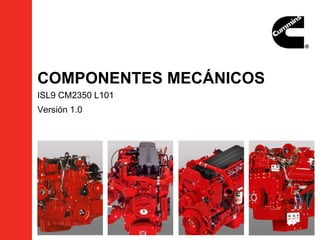 COMPONENTES MECÁNICOS
ISL9 CM2350 L101
Versión 1.0
 