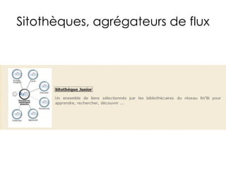 Sitothèques, agrégateurs de flux
 