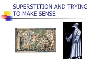 SUPERSTITION AND TRYING TO MAKE SENSE 