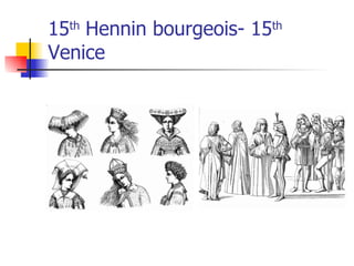 15 th  Hennin bourgeois- 15 th  Venice 