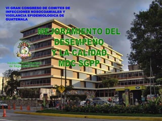 VI GRAN CONGRESO DE COMITES DE
INFECCIONES NOSOCOAMIALES Y
VIGILANCIA EPIDEMIOLOGICA DE
GUATEMALA
 