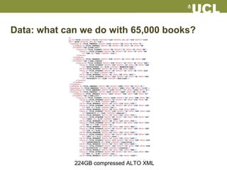 Data: what can we do with 65,000 books?
224GB compressed ALTO XML
 