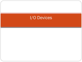 I/O Devices
 