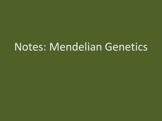 Notes: Mendelian Genetics
 