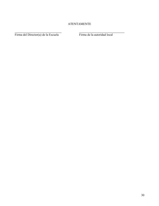 ATENTAMENTE

______________________________             _____________________________
Firma del Director(a) de la Escuela        Firma de la autoridad local




                                                                           30
 