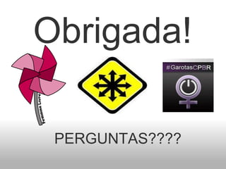 Obrigada!
PERGUNTAS????
 