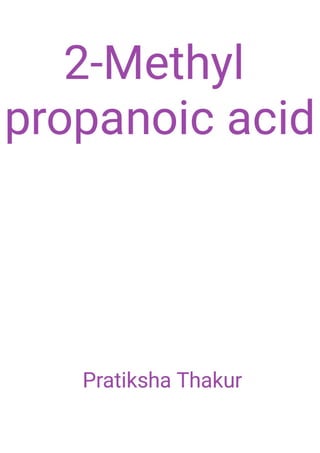 2-Methyl propanoic acid 