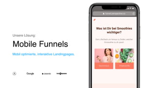Unsere Lösung:
Mobile Funnels
Mobil optimierte, interaktive Landingpages.
 