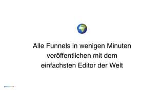 🌍
Alle Funnels in wenigen Minuten
veröffentlichen mit dem
einfachsten Editor der Welt
 