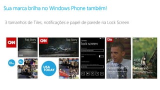 Sua marca brilha no Windows Phone também!
 