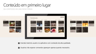 SEU CONTEÚDO EM UMA NOVA FORMA
Conteúdo em primeiro lugar
Imersão total do usuário no aplicativo com conteúdo de alta qualidade.
Usuários irão esperar comandos apareçam apenas quando necessário.
 