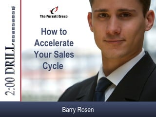 How to Accelerate Your Sales Cycle  Barry Rosen 