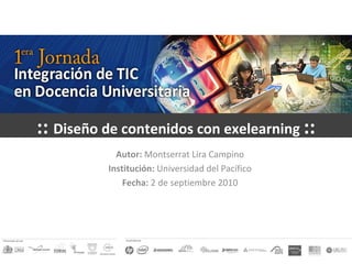 ::  Diseño de contenidos con exelearning  :: Autor:  Montserrat Lira Campino Institución:  Universidad del Pacífico Fecha:  2 de septiembre 2010 