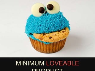 MINIMUM LOVEABLE 
PRODUCT 
 