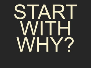 START 
WITH 
WHY? 
 