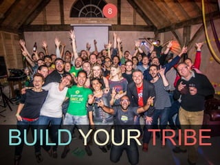 8 
BUILD YOUR TRIBE 
 