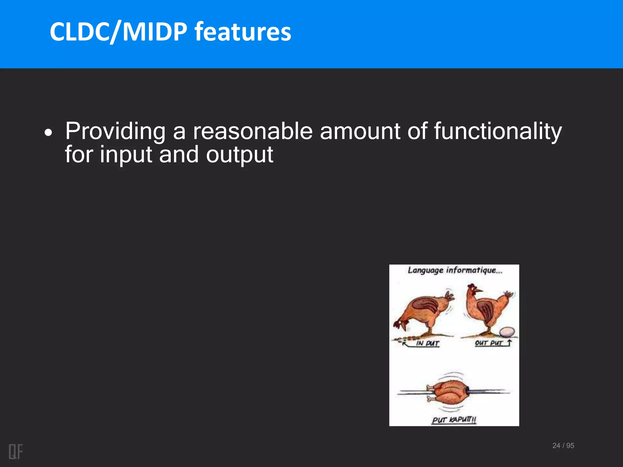 24 / 95
CLDC/MIDP features
• Providing a reasonable amount of functionality
for input and output
 