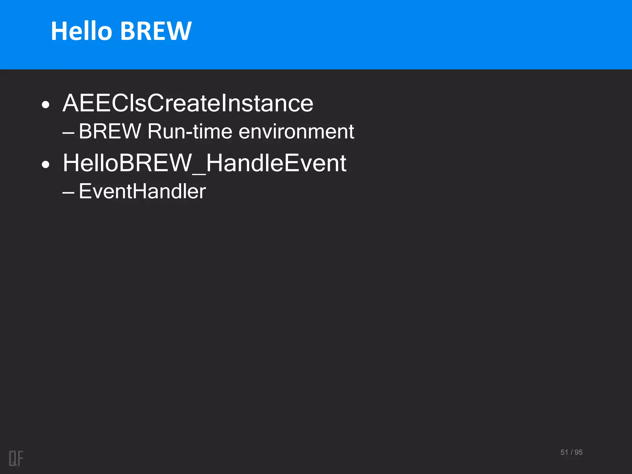 51 / 95
Hello BREW
• AEEClsCreateInstance
– BREW Run-time environment
• HelloBREW_HandleEvent
– EventHandler
 