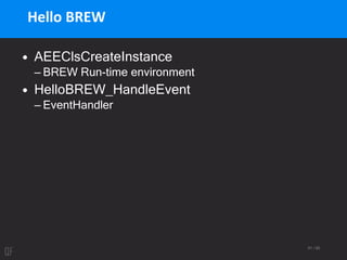 51 / 95
Hello BREW
• AEEClsCreateInstance
– BREW Run-time environment
• HelloBREW_HandleEvent
– EventHandler
 