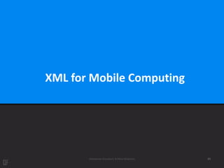 Aleksandar Kovačević & Mina Mićanović 83
XML for Mobile Computing
 