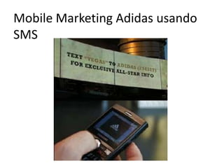 Mobile Marketing Adidas usando
SMS
 