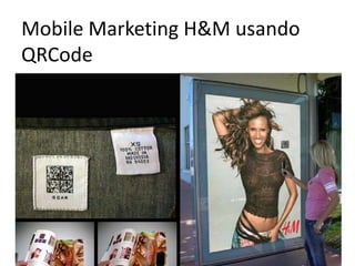 Mobile Marketing H&M usando
QRCode
 