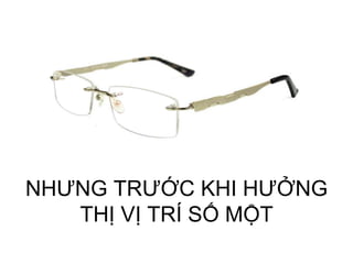 NHƯNG TRƯỚC KHI HƯỞNG
   THỊ VỊ TRÍ SỐ MỘT
 