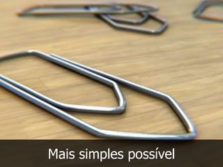 Mais simples possível
 