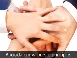 Apoiada em valores e princípios
 