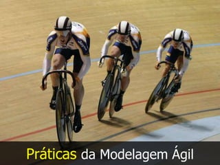 Práticas da Modelagem Ágil
 