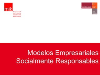 Modelos Empresariales
Socialmente Responsables
 