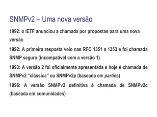 Outros:  DateAndTime, DisplayString, MacAddress, PhysAddress, TimeInterval, TimeStamp, TruthValue, VariablePointer  – todos são textual conventions usados como tipos de dados 