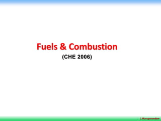 L.Muruganandam
Fuels & Combustion
(CHE 2006)
 