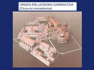 ORDEN ERLIJIOSOEN GARRANTZIA
(Cluny-ko monasterioa)
 