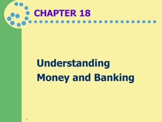 CHAPTER 18 Understanding  Money and Banking 