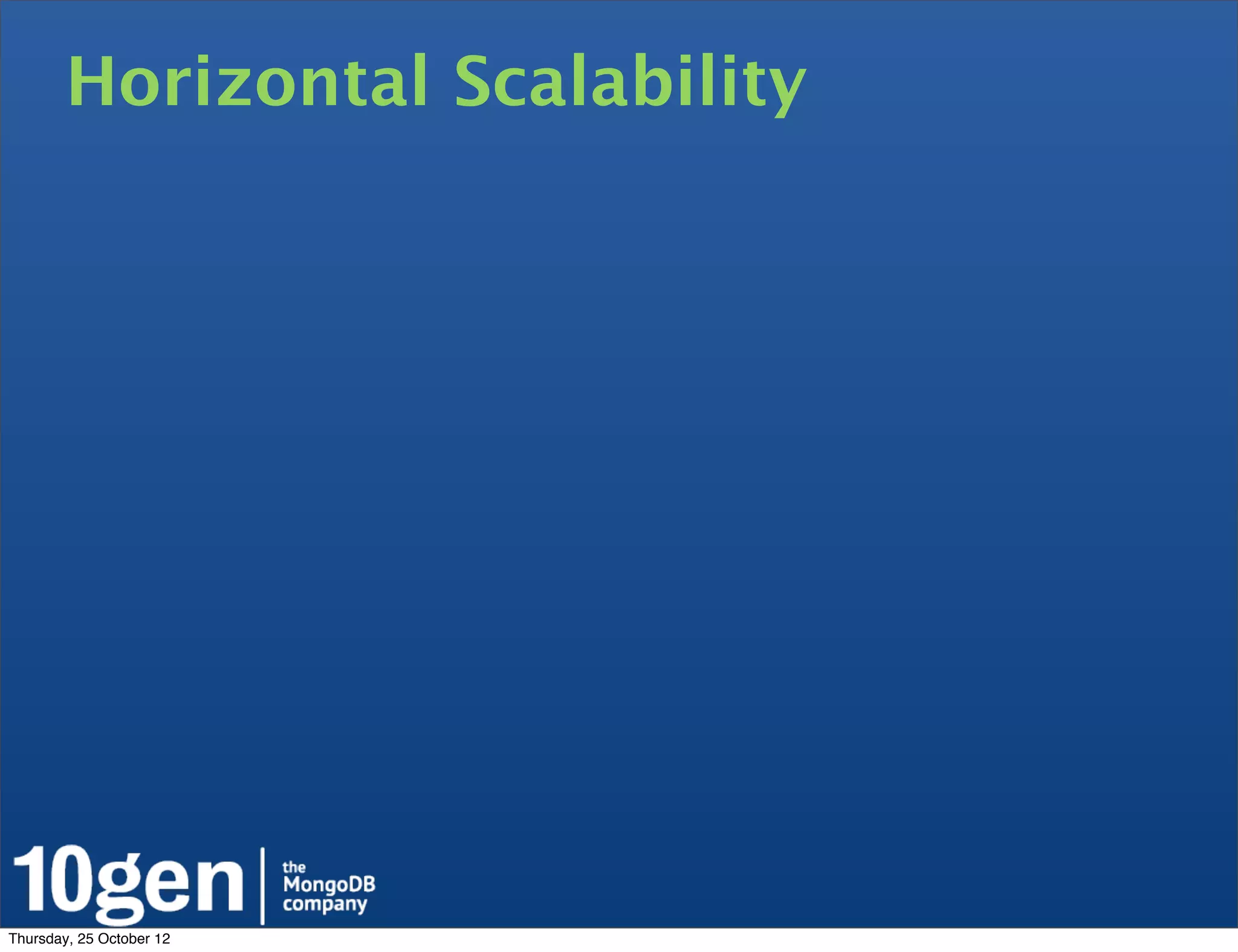 Horizontal Scalability




Thursday, 25 October 12
 