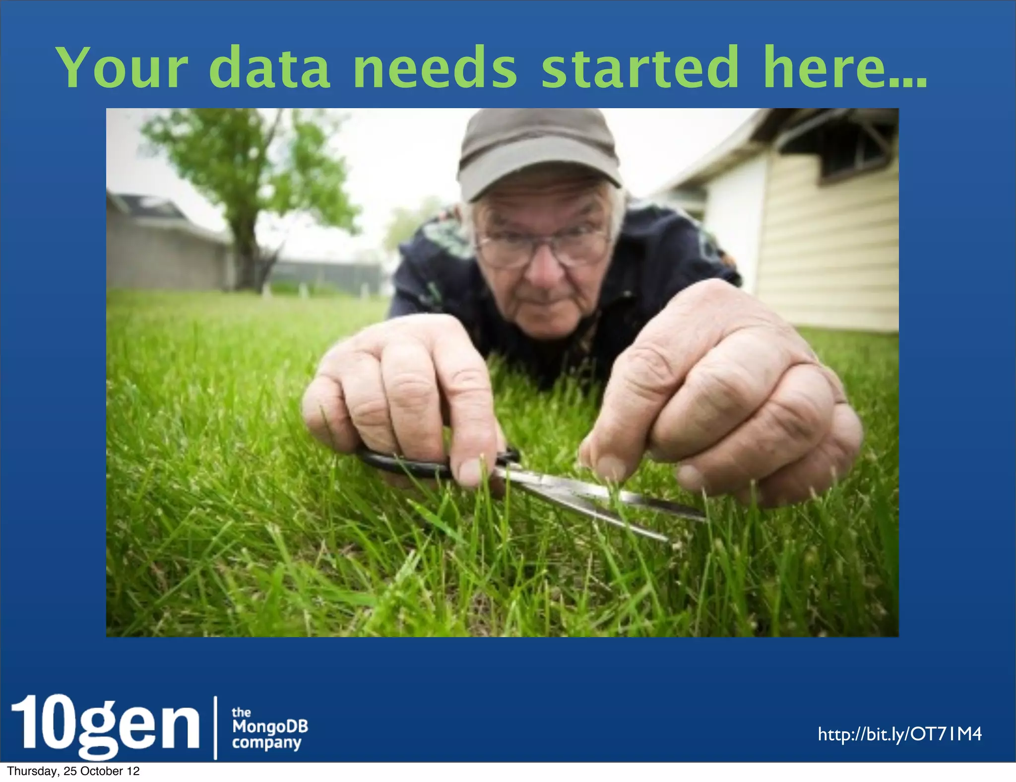 Your data needs started here...




                                   http://bit.ly/OT71M4
Thursday, 25 October 12
 