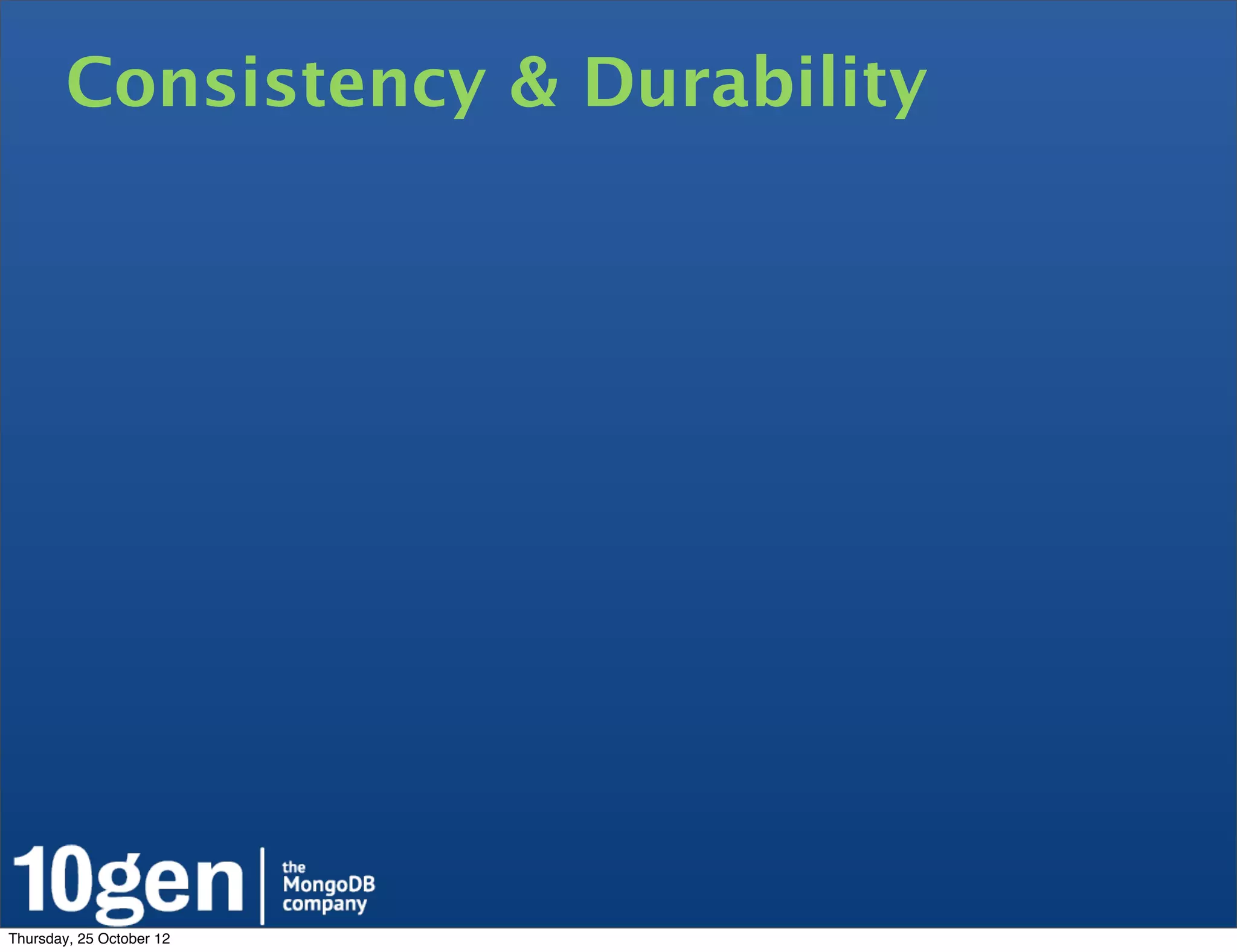 Consistency & Durability




Thursday, 25 October 12
 