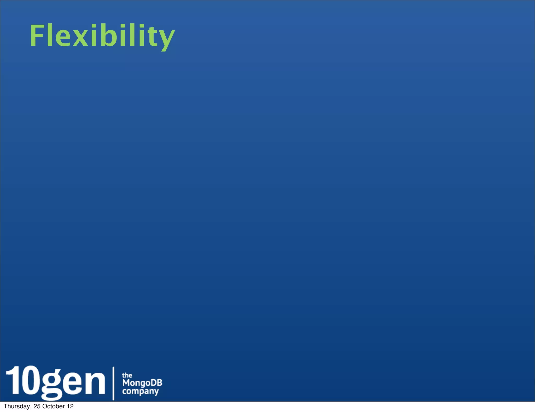 Flexibility




Thursday, 25 October 12
 