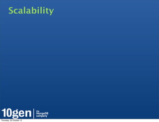 Scalability




Thursday, 25 October 12
 