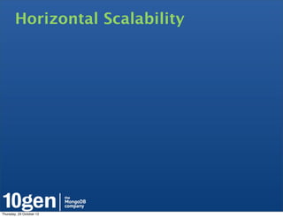 Horizontal Scalability




Thursday, 25 October 12
 