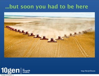 ...but soon you had to be here




                                   http://bit.ly/Oxcsis

Thursday, 25 October 12
 