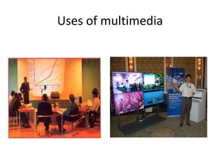 Uses of multimedia
 