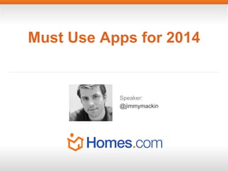 Must Use Apps for 2014

Speaker:
@jimmymackin

 