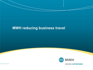 MWH reducing business travel 