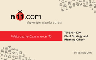 1
alışverişin uğurlu adresi
Webrazzi e-Commerce ‘15
YU-SHIK KIM
Chief Strategy and
Planning Officer
18 February 2015
 