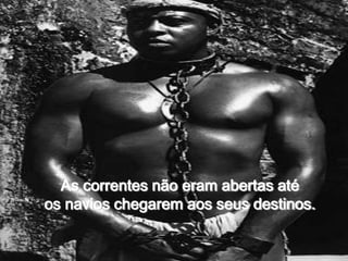 As correntes não eram abertas atéos navios chegarem aos seus destinos. 